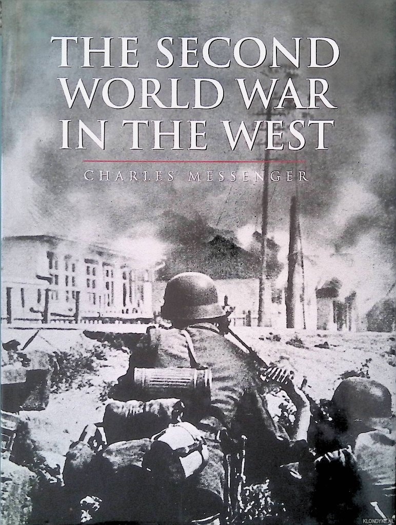 Messenger, Charles & John Keegan - The Second World War in the West
