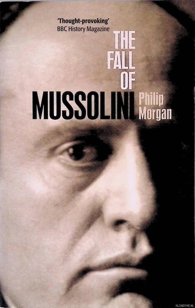 Morgan, Philip - The Fall of Mussolini: Italy, the Italians, and the Second World War