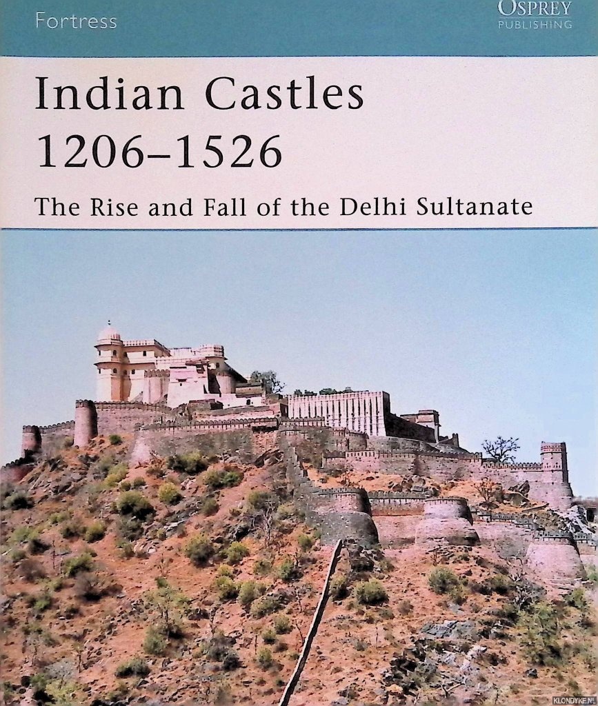 Nossov, Konstantin S. - Indian Castles 1206-1526: The Rise and Fall of the Delhi Sultanate