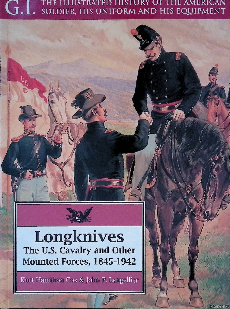 Cox, Kurt Hamilton & John P. Langellier - Longknives: The U.S. Cavalry and Other Mounted Forces, 1845-1942