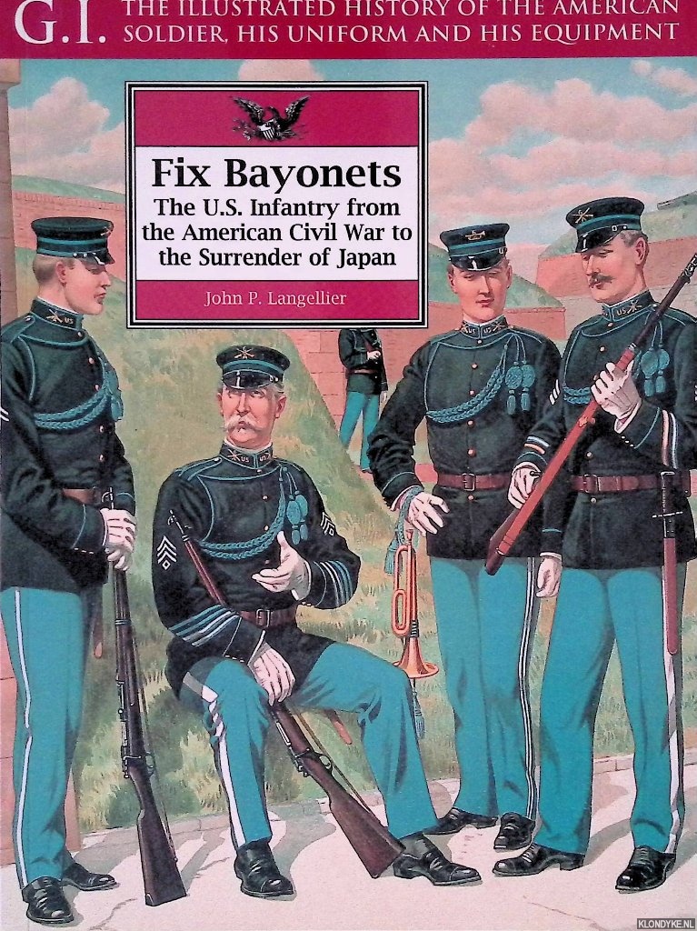 Langellier, John P. - Fix Bayonets: The U.S. Infantry from the American Civil War to the Surrender of Japan