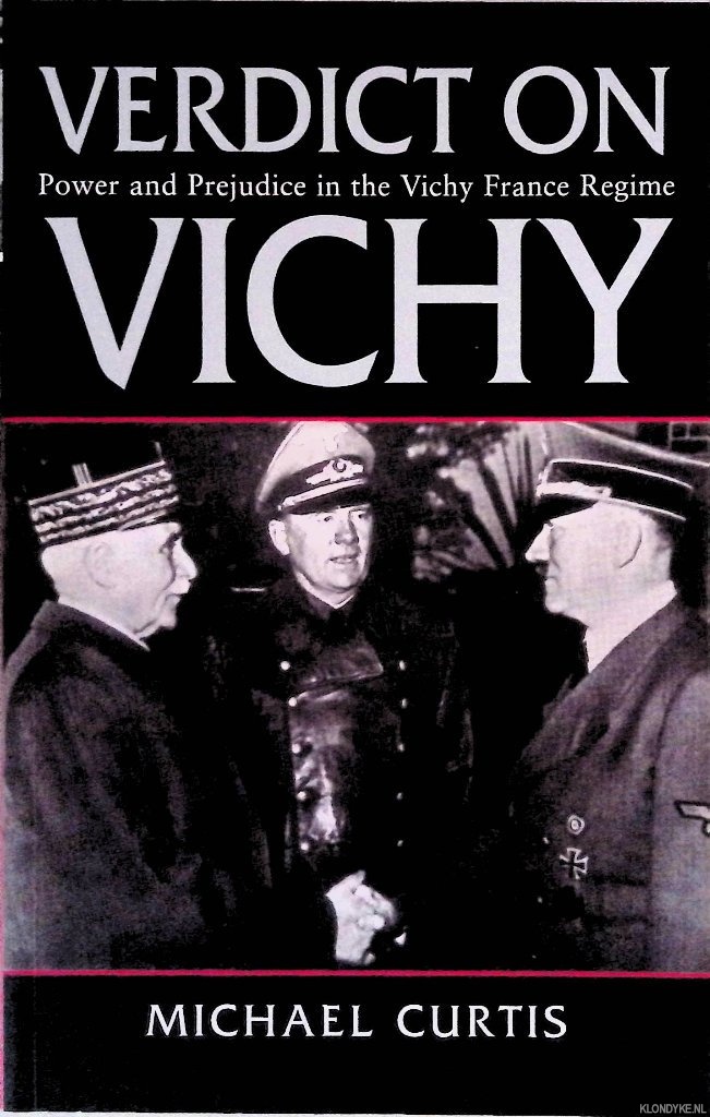 Curtis, Michael - Verdict on Vichy : Power and Prejudice in the Vichy France Regime