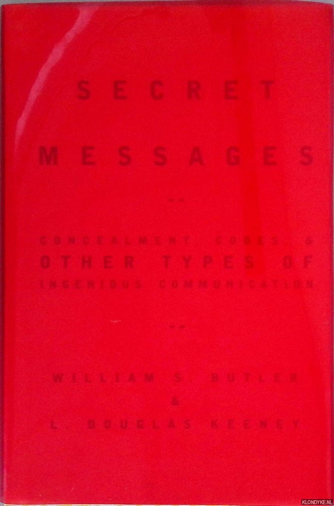 Butler, William S. & L. Douglas Keeney - Secret Messages: Concealment Codes And Other Types Of Ingenious Communication