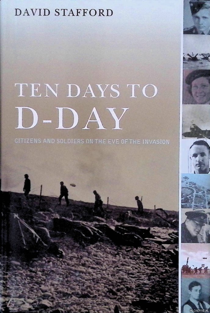 Stafford, David - Ten Days to D-Day: Citizens and Soldiers on the Eve of the Invasion