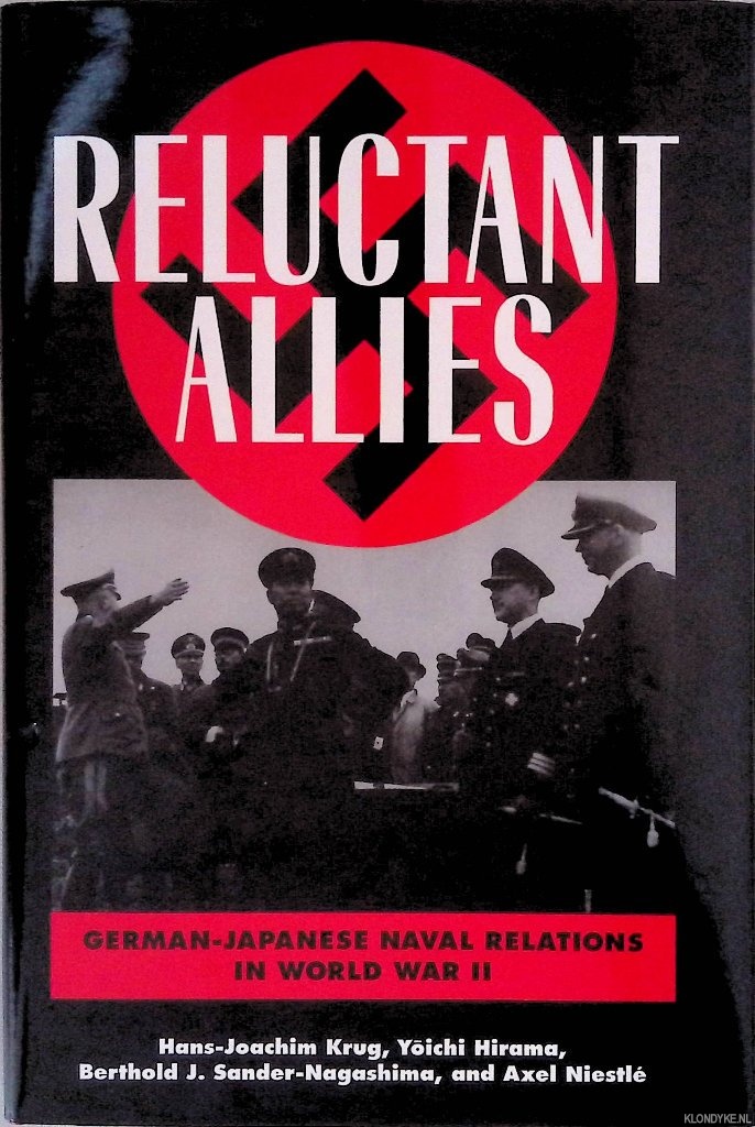 Niestle, Axel - Reluctant Allies: German-Japanese Naval Relations in World War II