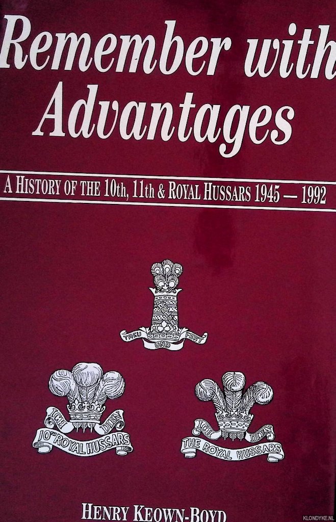 Keown-Boyd, Henry - Remember with Advantages: History of the Tenth, Eleventh and Royal Hussars, 1945-92