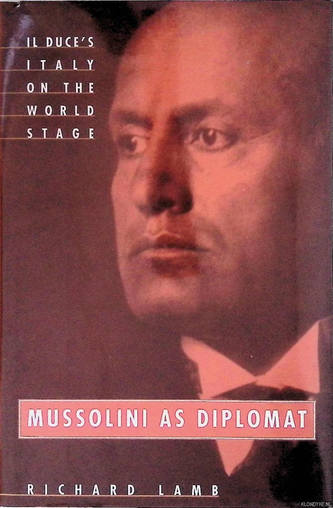 Lamb, Richard - Mussolini as Diplomat: Il Duce's Italy on the World Stage