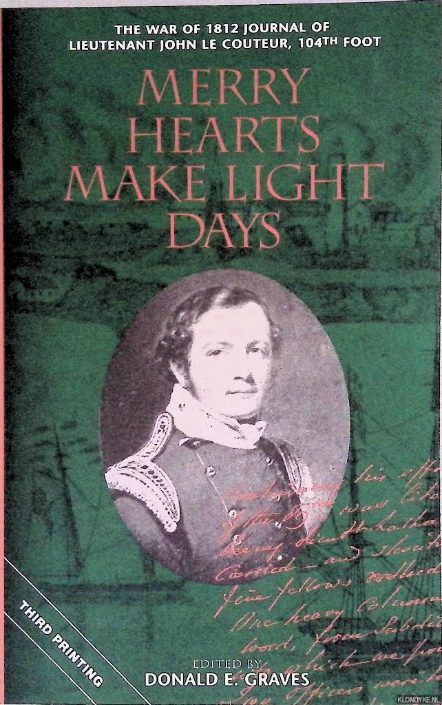 Graves, Donaled E. (editor) - Merry Hearts Make Light Days: the War of 1812 Journal of Lieutenant John Le Couteur, 104th Foot