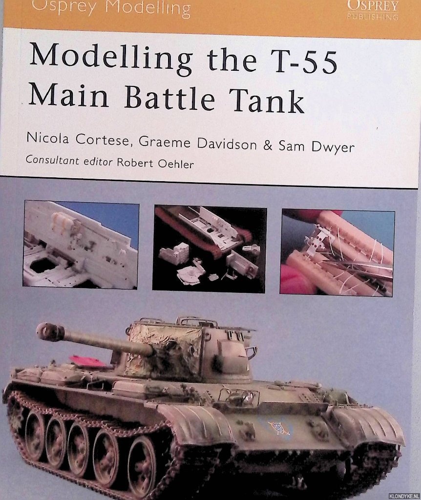 Cortese, Nicola & Sam Dwyer & Graeme Davidson - Modelling the T-55 Main Battle Tank