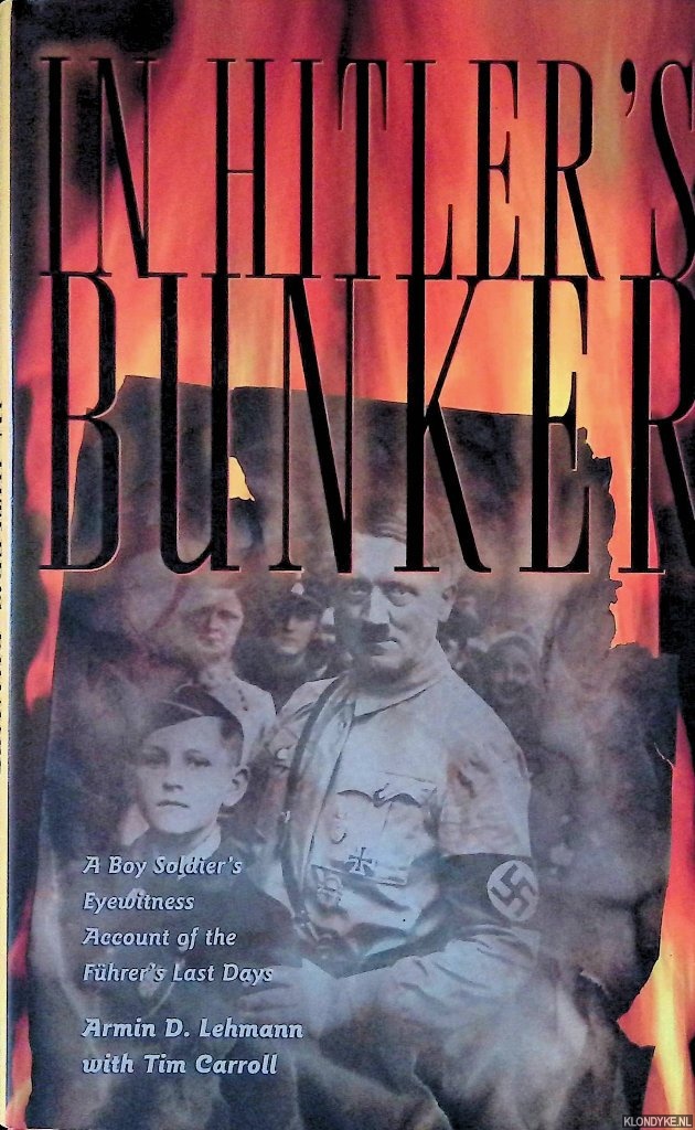 Lehmann, Armin D. & Tim Carroll - In Hitler's Bunker: A Boy Soldier's Eyewitness Account of the Fhrer's Last Days