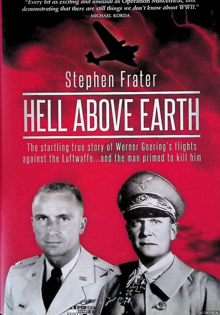 Frater, Stephen - Hell above Earth: The Incredible True Story of a WW II Bomber Commander and the Co-Pilot Ordered to Kill Him