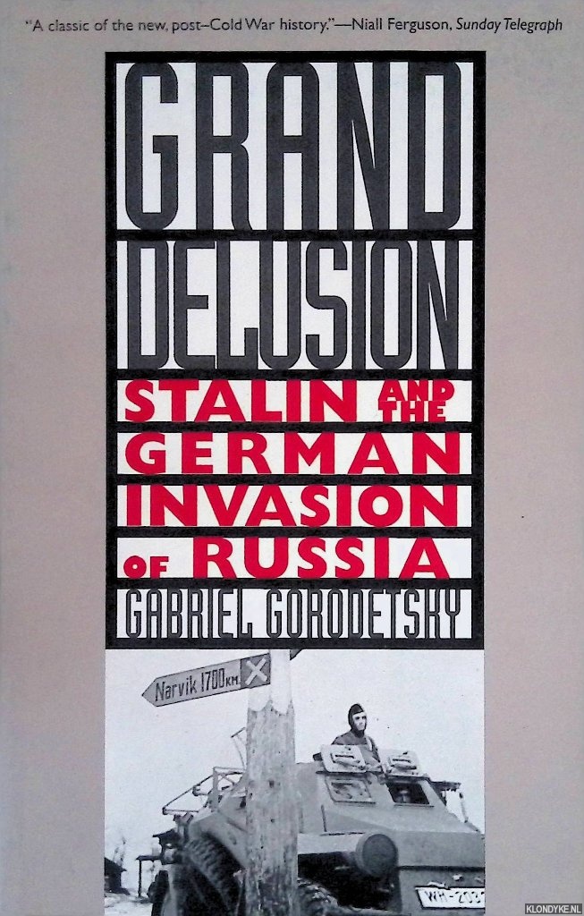 Gorodetsky, Gabriel - Grand Delusion: Stalin and the German Invasion of Russia