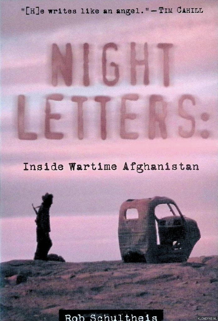 Schultheis, Rob - Night Letters: Inside Wartime Afghanistan