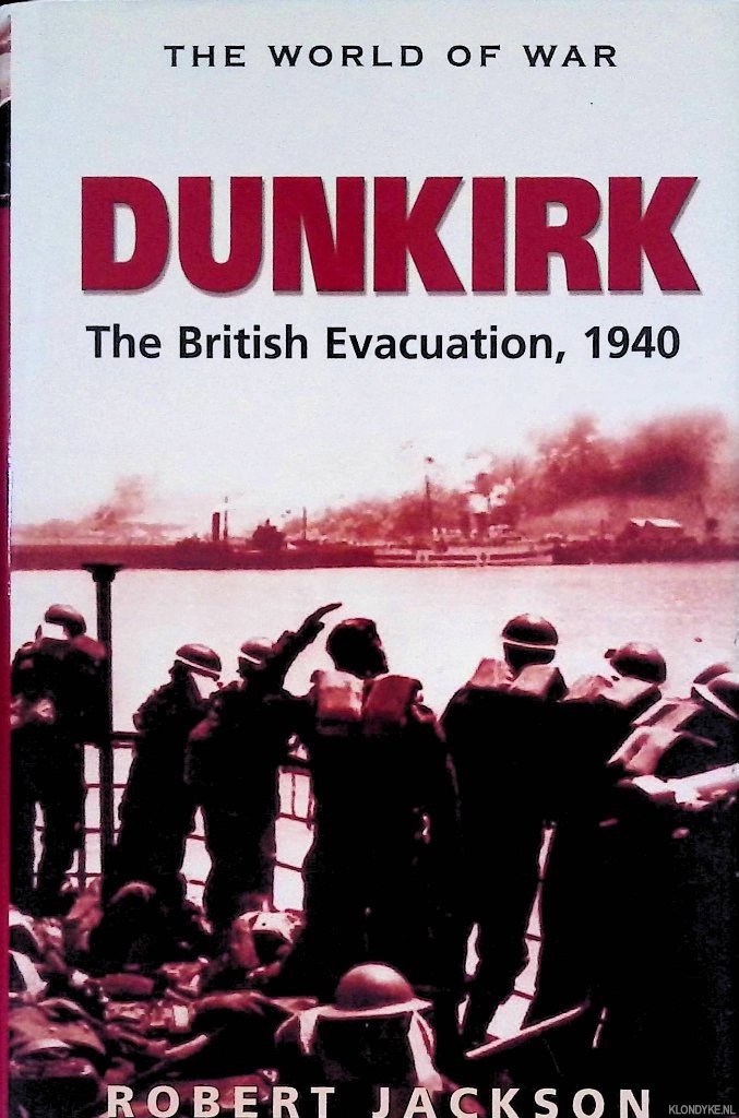 Jackson, Robert - Dunkirk: The British Evacuation, 1940