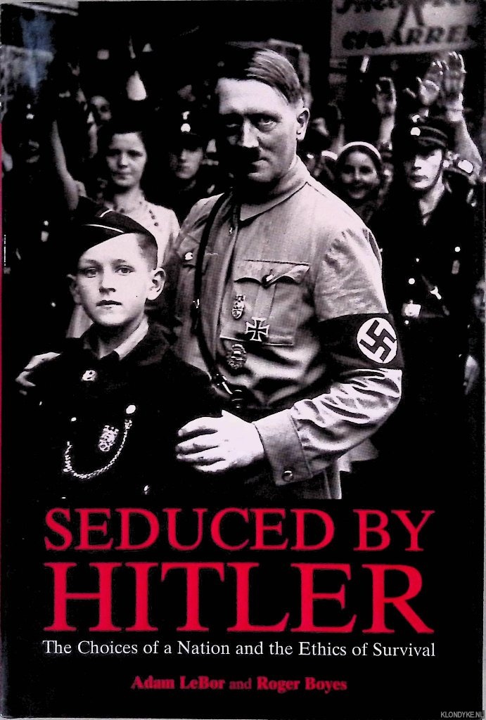 Boyes, Roger - Seduced By Hitler: The Choices of a Nation and the Ethics of Survival