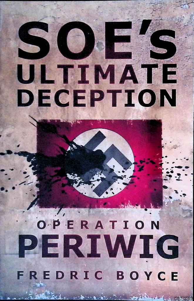 Boyce, Fredric - SOE's Ultimate Deception: Operation Periwig