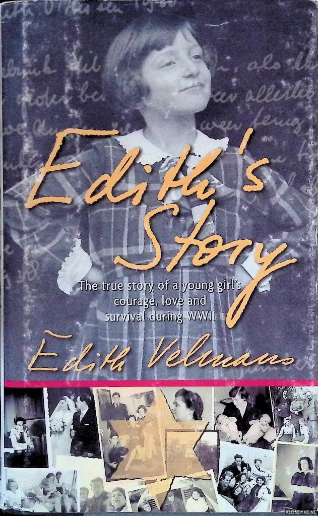 Velmans-Van Hessen, Edith - Edith's Story: the true story of a young girl's courage, love and survival during WWII