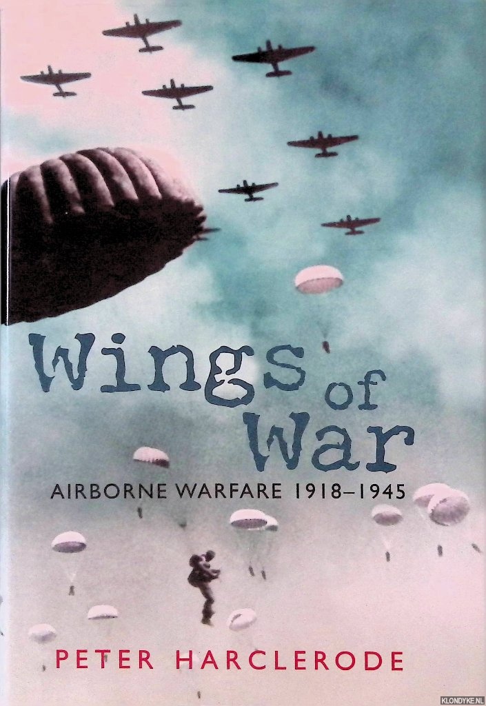 Harclerode, Peter - Wings of War: Airborne Warfare 1918-1945