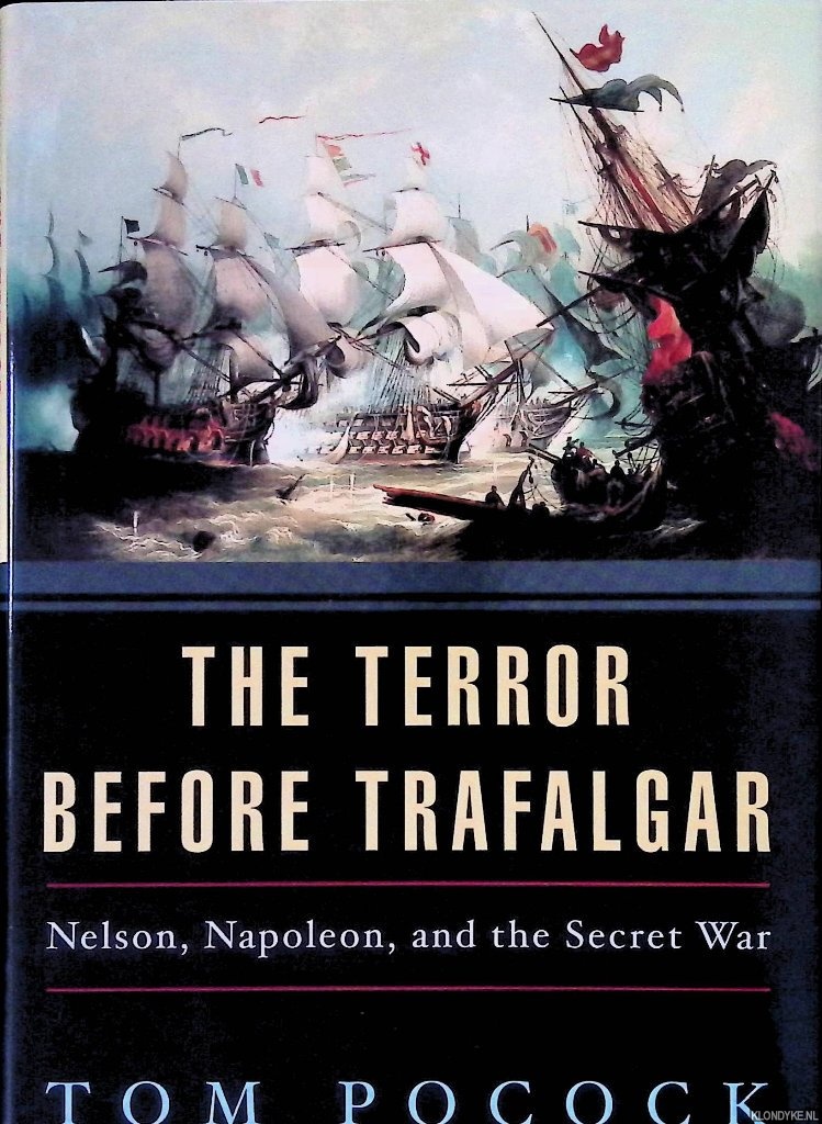 Pocock, Tom - The Terror Before Trafalgar: Nelson, Napoleon, and the Secret War