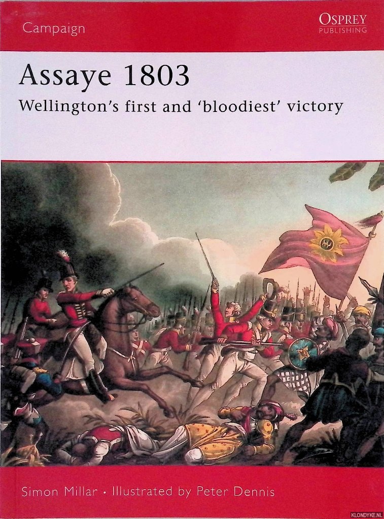 Millar, Simon & Peter Dennis (illustrations) - Assaye 1803: Wellington's First and 'Bloodiest' Victory