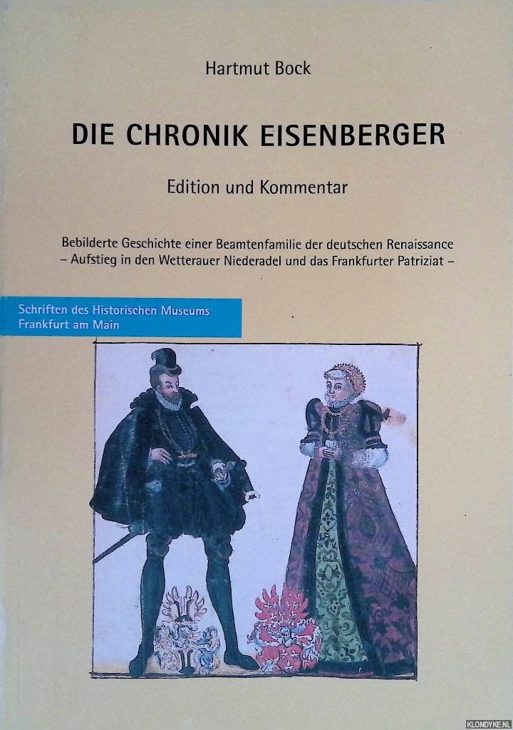 Bock, Hartmu - Die Chronik Eisenberger: Edition und Kommentar: bebilderte Geschichte einer Beamtenfamilie der deutschen Renaissance - Aufstieg in den Wetterauer Niederadel und das Frankfurter Patriziat