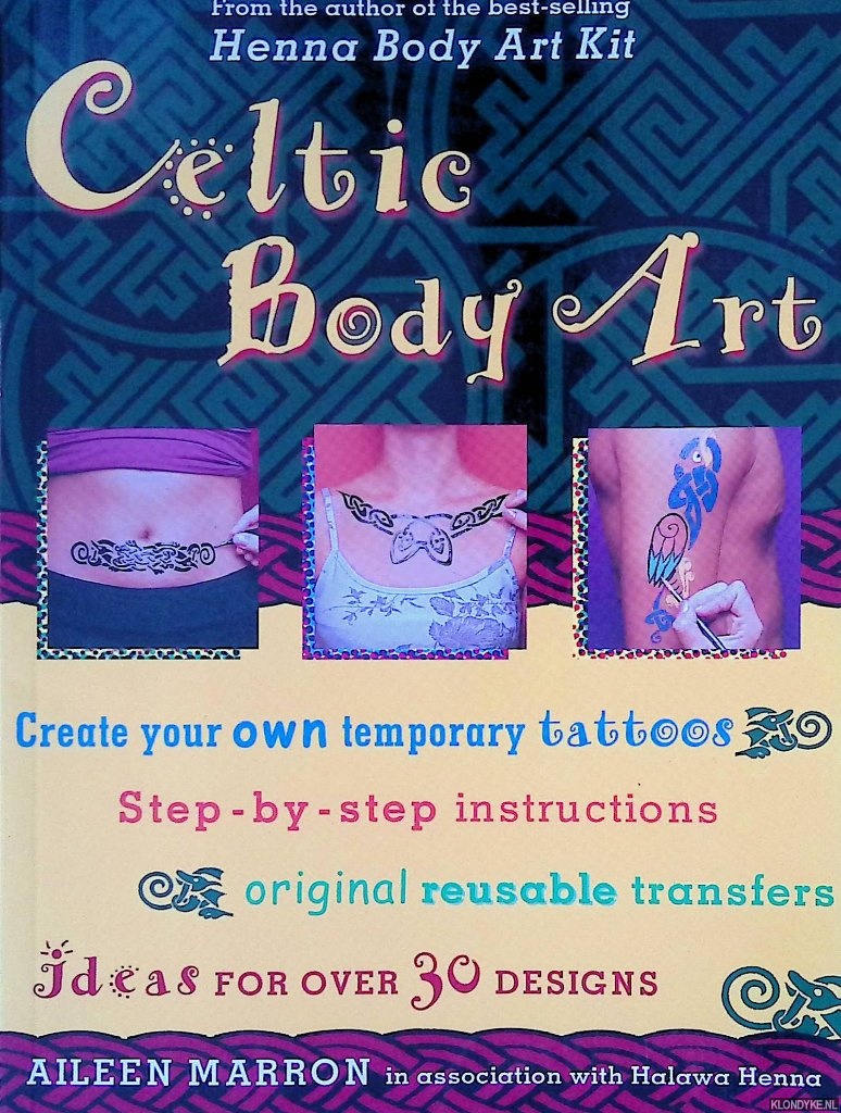 Marron, Aileen - Celtic Body Art: Create Your Own Temporary Tattoos; Step-By-Step Instructions; Original Resuable Transfers; Ideas For Over 30 Designs