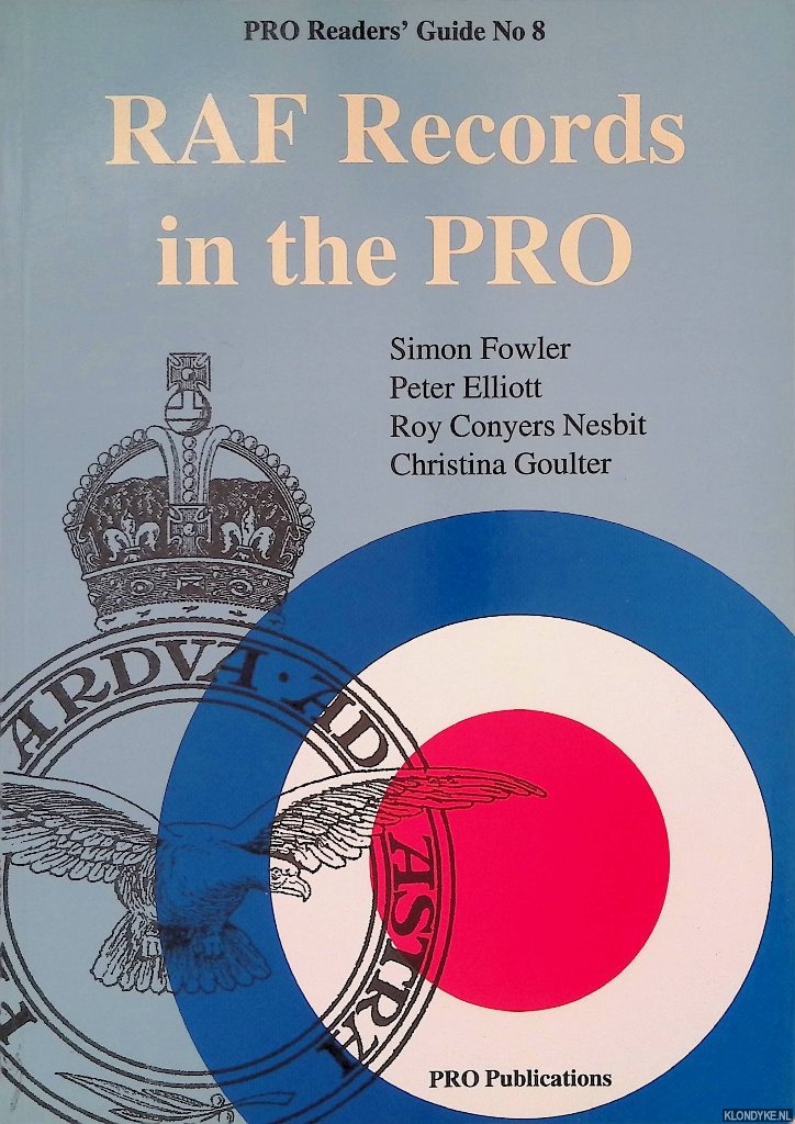 Fowler, Simon & Peter Elliott & Roy Conyers Nesbit & Christina Goulter - RAF Records in the PRO