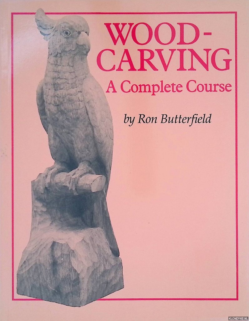 Butterfield, Ron - Woodcarving: A Complete Course