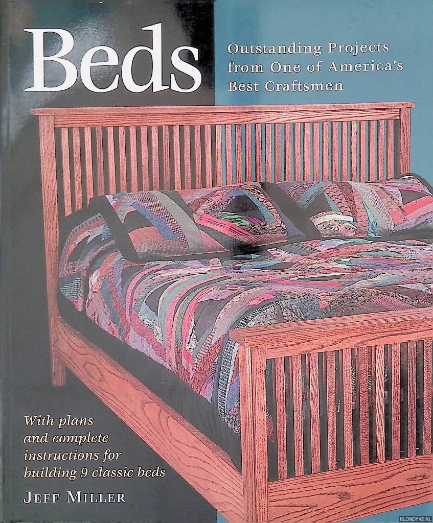 Miller, Jeff - Beds: Outstanding Projects from One of Americas Best Craftsmen - With plans and complete instructions for building 9 classic beds