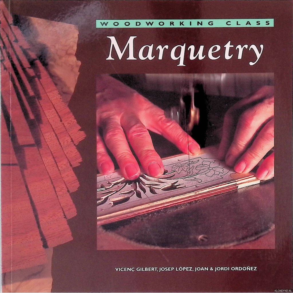 Gilbert, Vicenc & Josep Lopez & Jordi Ordonez - Woodwork Class: Marquetry
