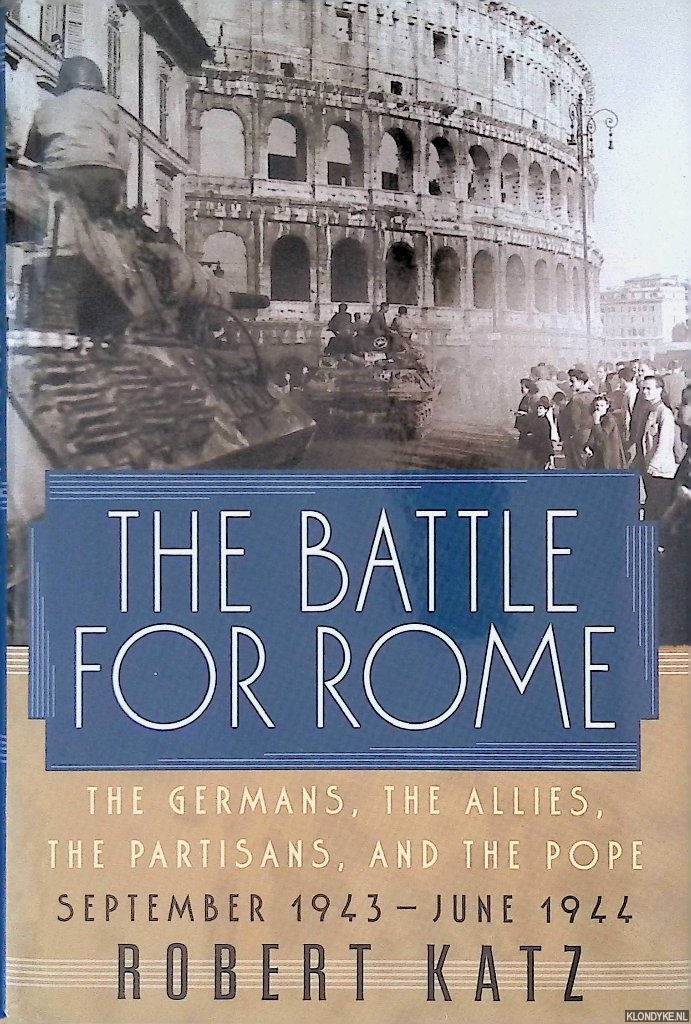 Katz, Robert - The Battle for Rome: The Germans, the Allies, the Partisans, and the Pope, September 1943-June 1944