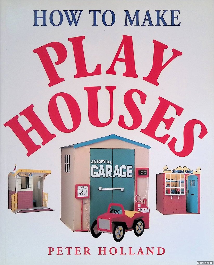 Holland, Peter - How to Make Play Houses