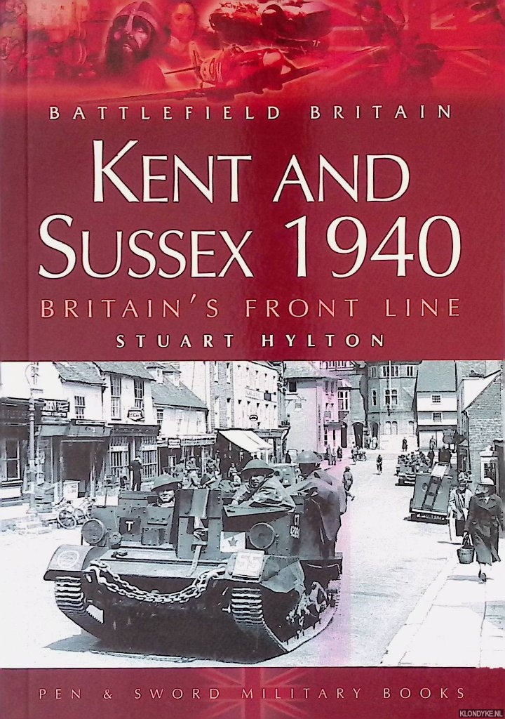Hylton, Stuart - Kent and Sussex 1940: Britain's Frontline