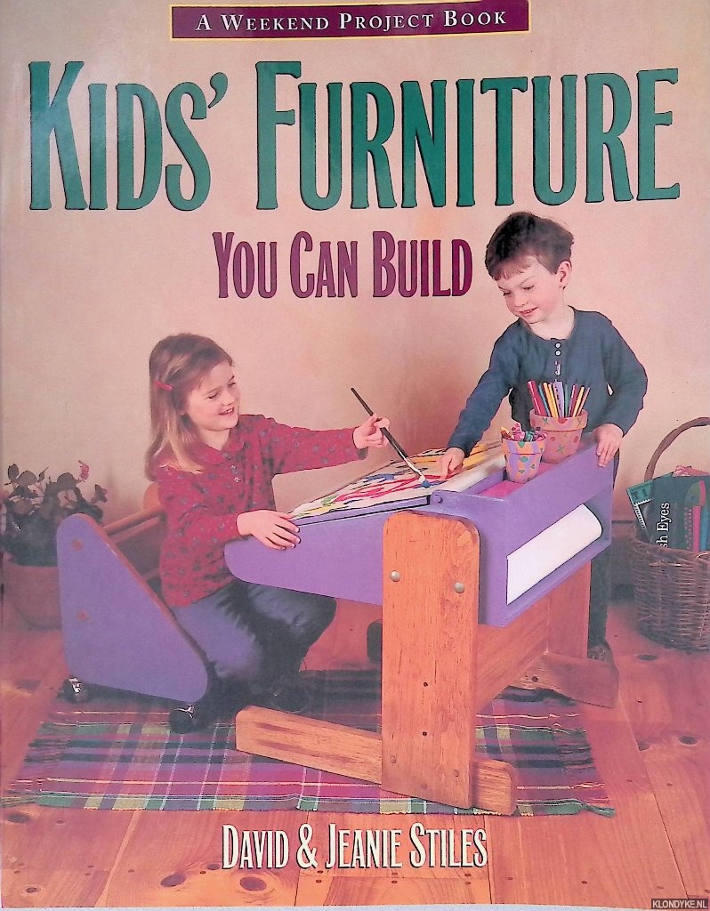 Stiles, David & Jeanie Stiles - Kids Furniture You Can Build: A Weekend Project Book