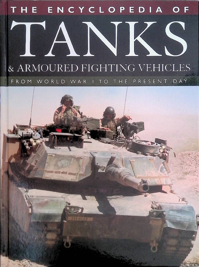 Bishop, Chris - The Encyclopedia of Tanks and Armoured Fighting Vehicles: From World War I to the Present Day