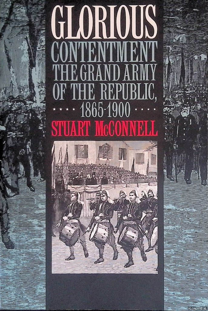 McConnell, Stuart - Glorious Contentment: The Grand Army of the Republic, 1865-1900