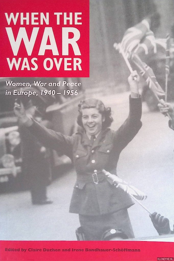 Duchen, Claire & Irene Brandhauer-Schffmann - When the War Was Over: Women, War, and Peace in Europe, 1940-1956