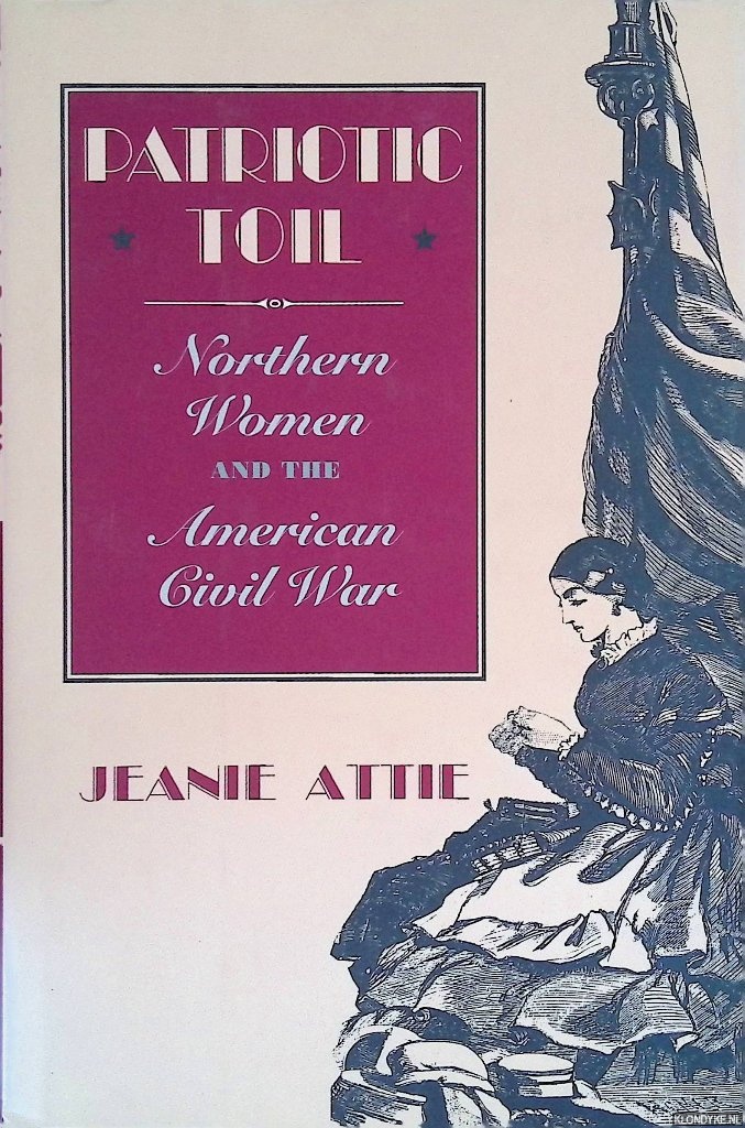 Attie, Jeanie - Patriotic Toil: Northern Women and the American Civil War