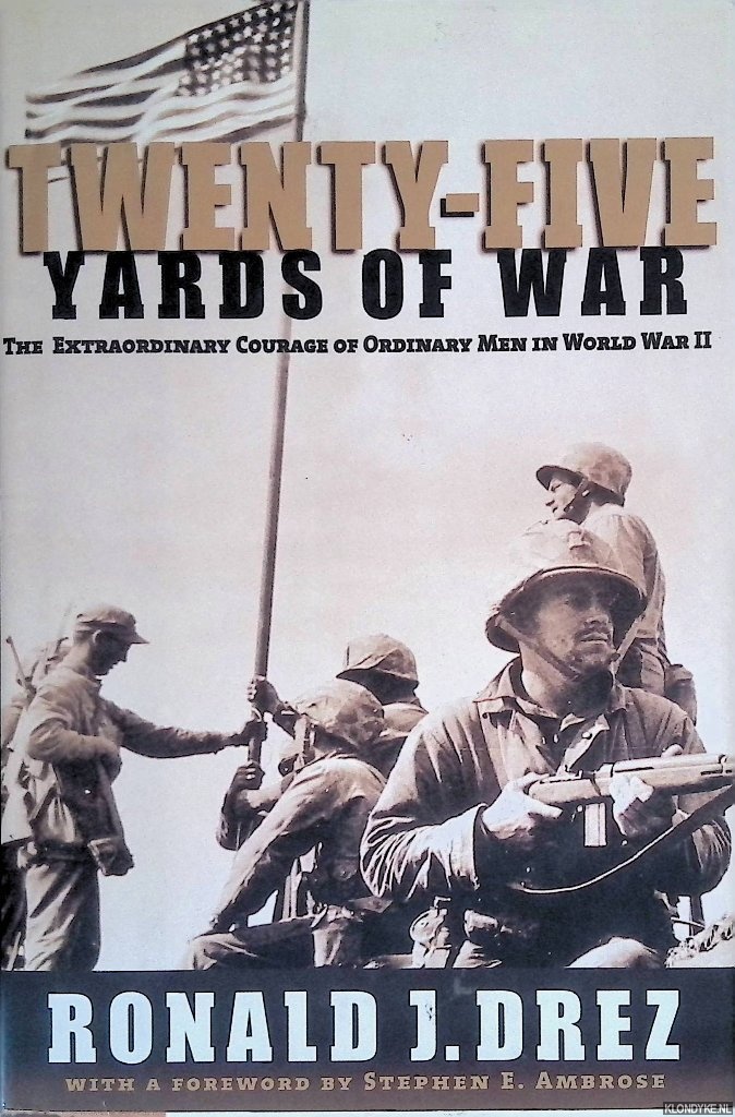 Drez, Ronald J. - Twenty-Five Yards of War: The Extraordinary Courage of Ordinary Men inWorld War II