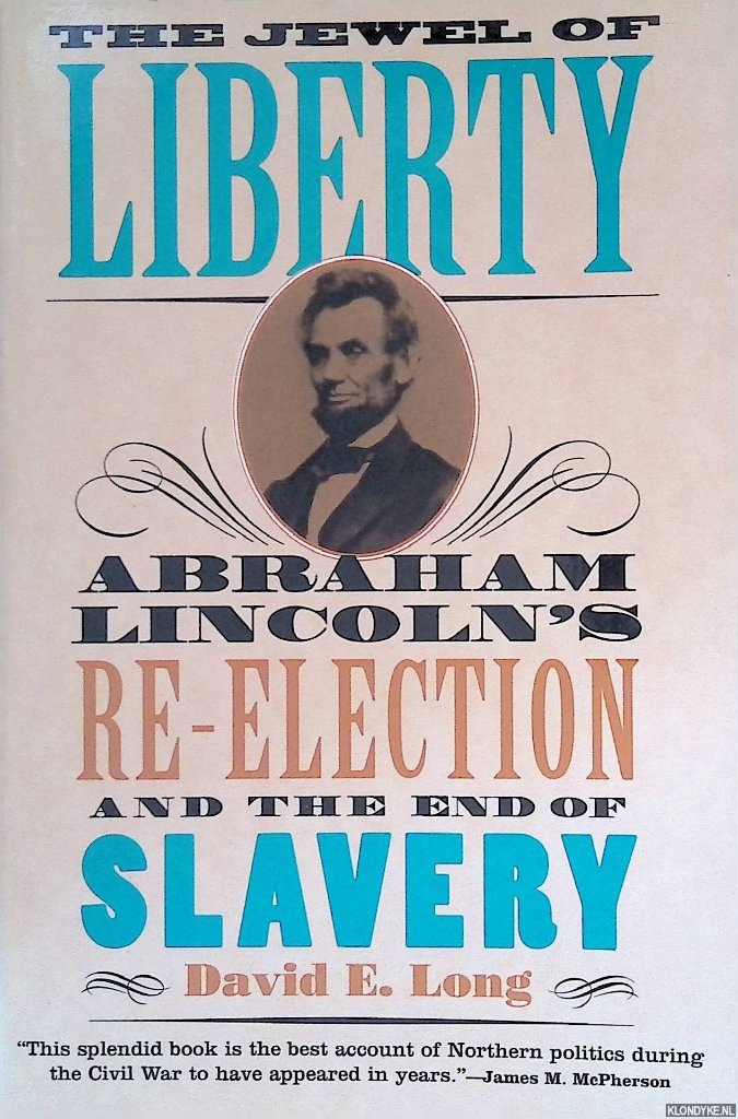 Long, David E. - The Jewel of Liberty: Abraham Lincoln's Re-Election and the End of Slavery