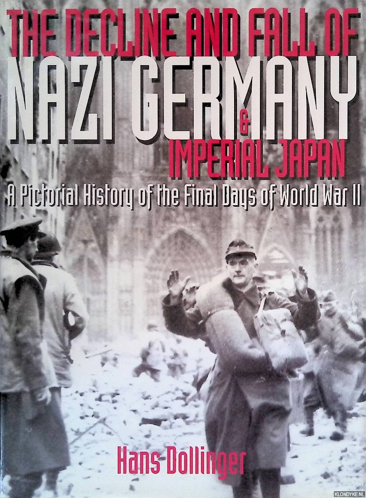 Dollinger, Hans - Decline and the Fall of Nazi Germany and Imperial Japan: a pictorial history of the final days of World War II