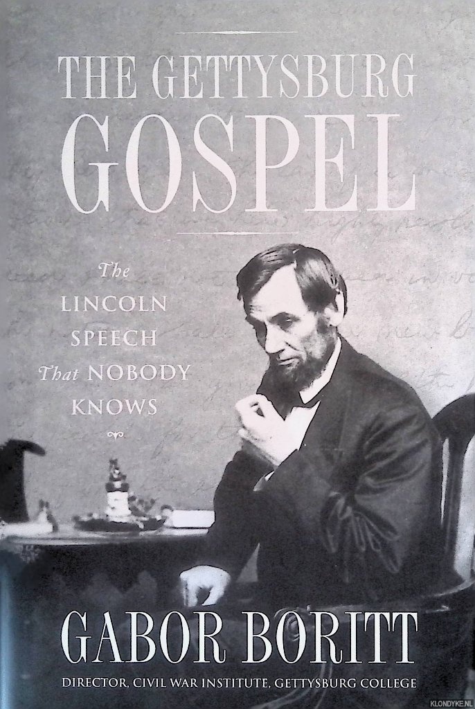 Boritt, Gabor - The Gettysburg Gospel: The Lincoln Speech That Nobody Knows