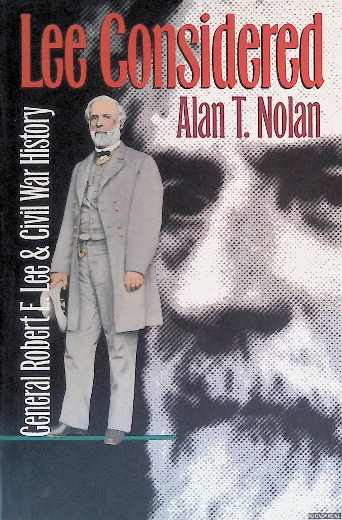 Nolan, Alan T. - Lee Considered: General Robert E. Lee and Civil War History