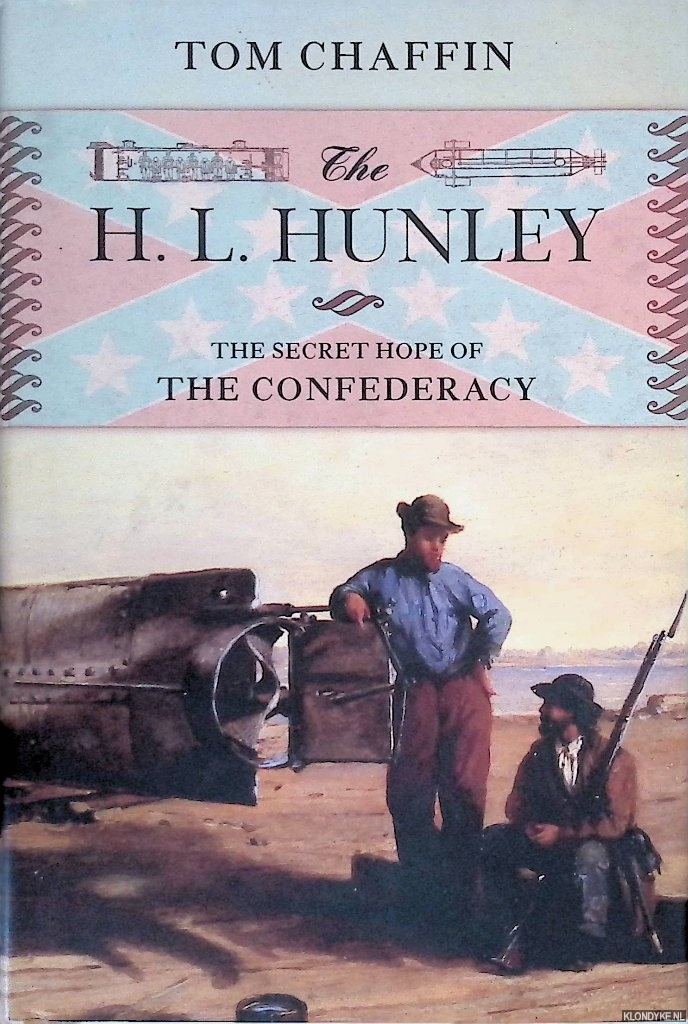 Chaffin, Tom - The H.L. Hunley: The Secret Hope of the Confederacy