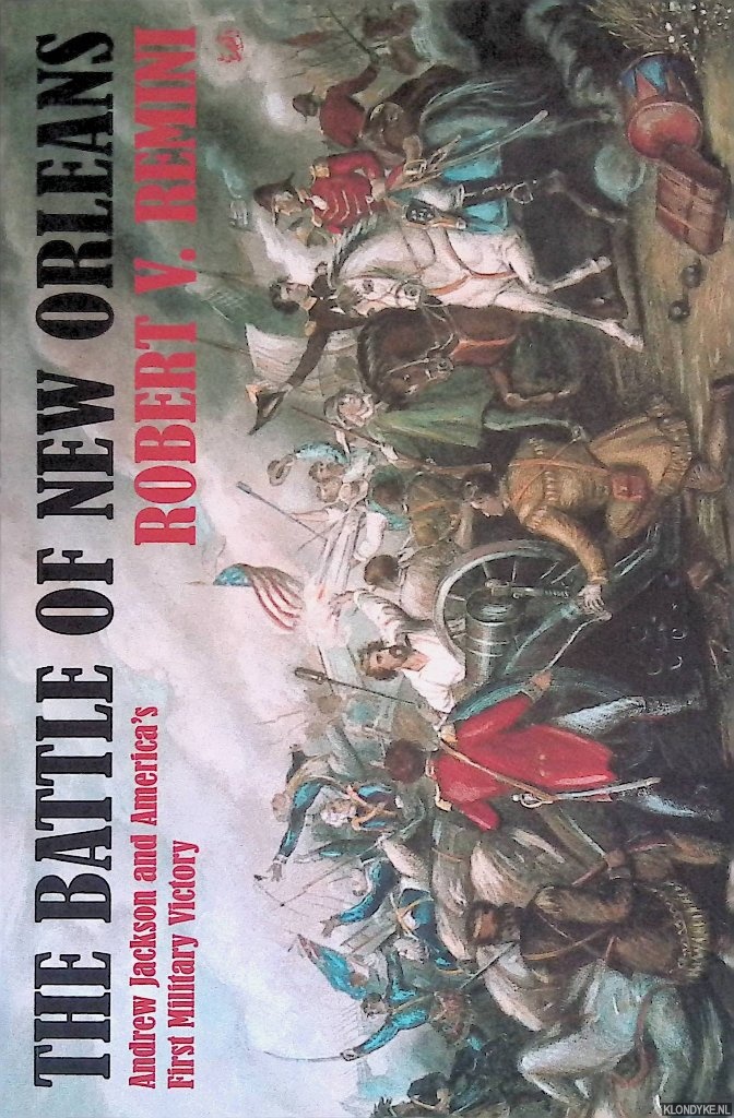 Remini, Robert - Battle of New Orleans: Andrew Jackson and America's First Military Victory