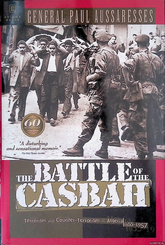 Aussaresses, Paul - The Battle of the Casbah: Terrorism and Counter-terrorism in Algeria, 1955-1957