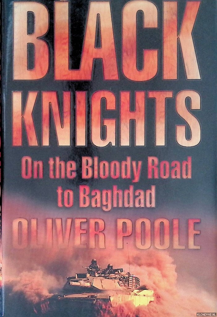 Poole, Oliver - Black Knights: On the Bloody Road to Baghdad