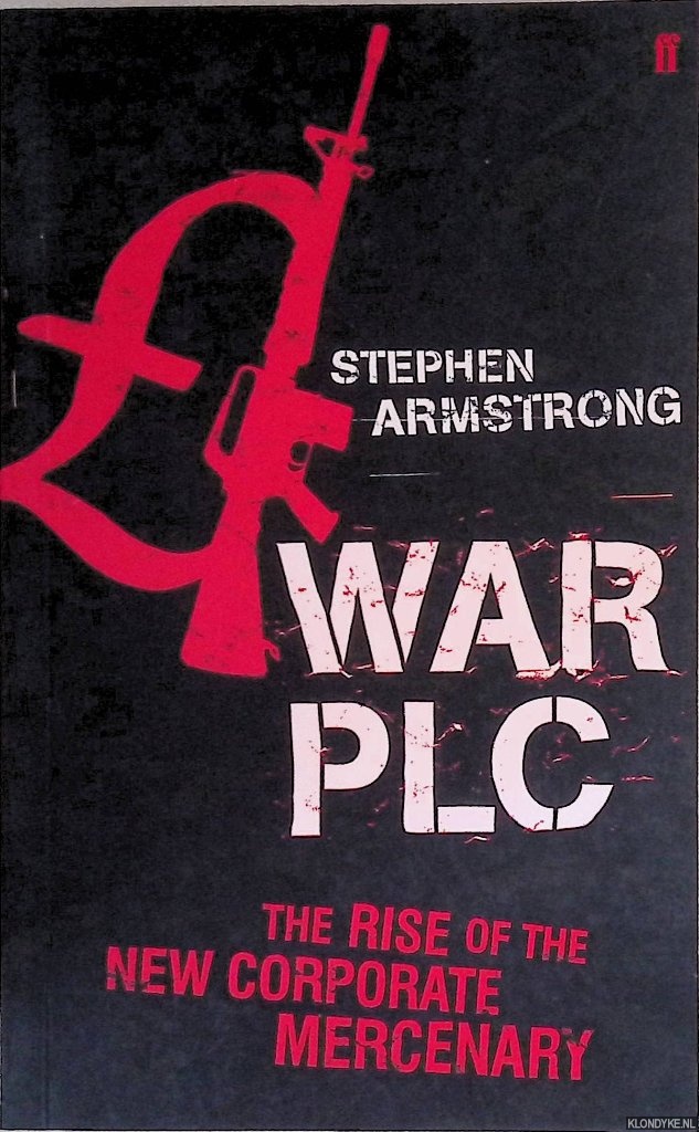 Armstrong, Stephen - War plc: The Rise of the New Corporate Mercenary