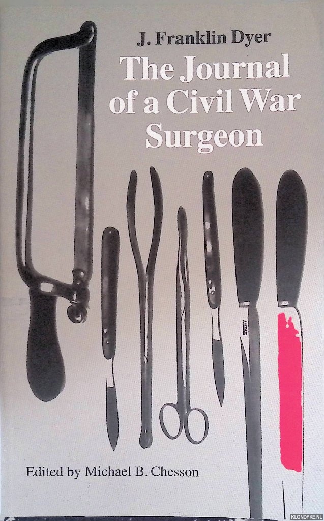 Franklin Dyer, J. & Michael B. Chesson (editor) - The Journal of a Civil War Surgeon