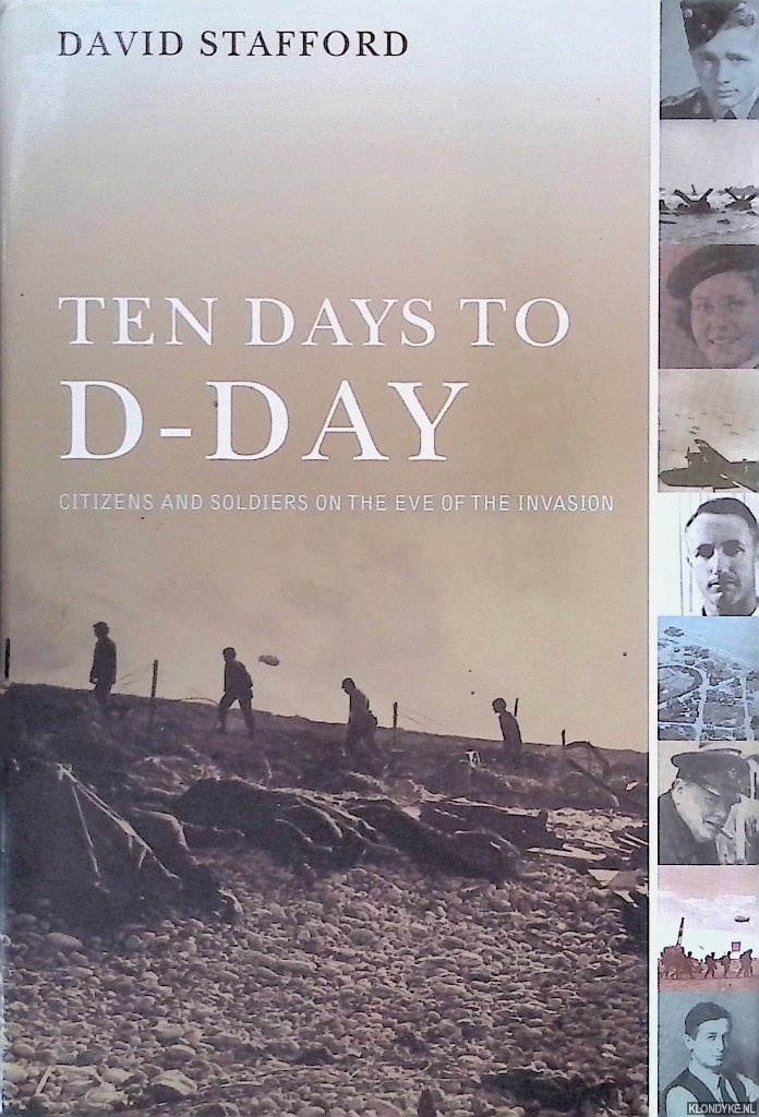 Stafford, David - Ten Days to D-Day: Citizens and Soldiers on the Eve of the Invasion